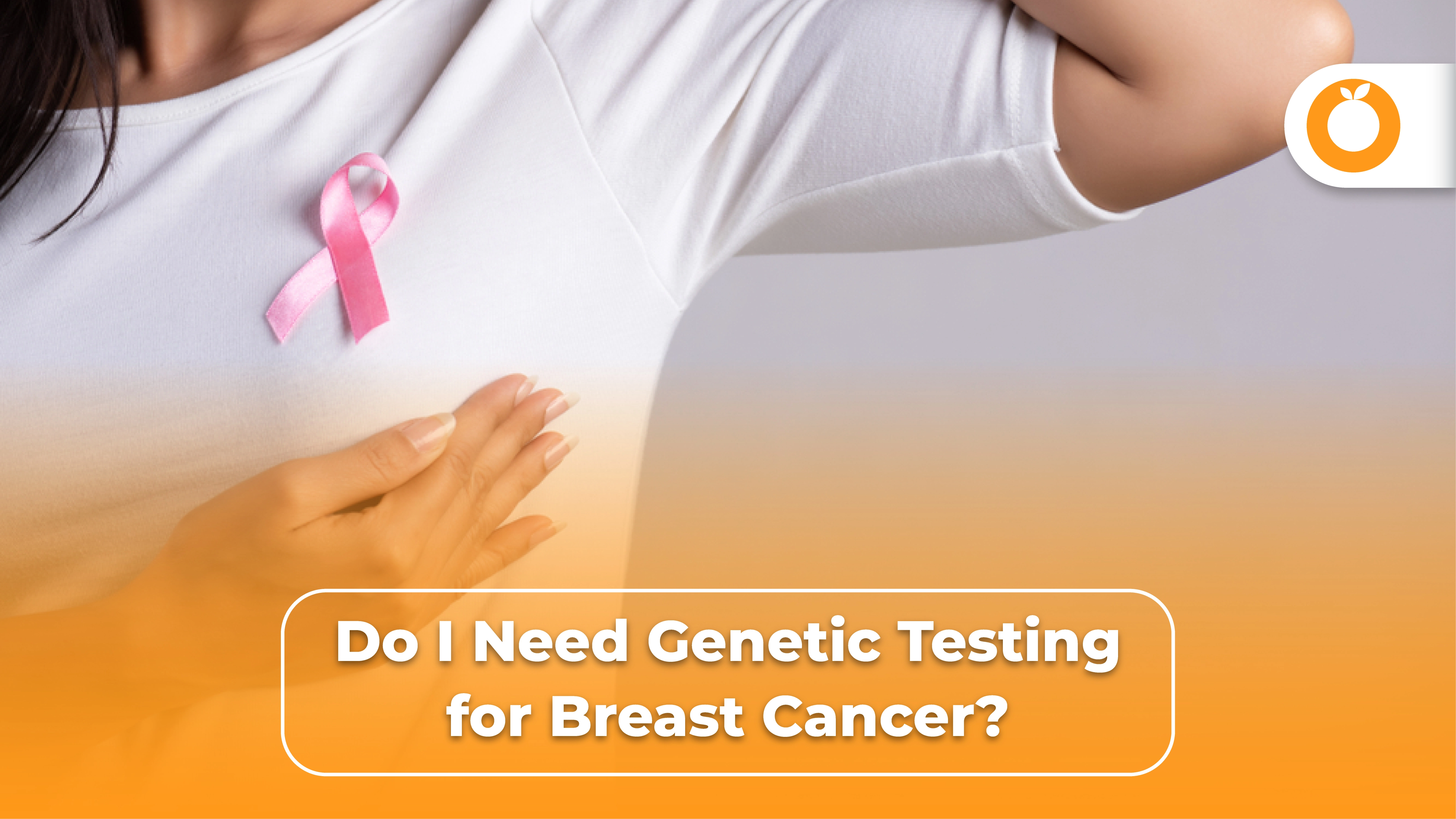 Do I Need Genetic Testing for Breast Cancer?